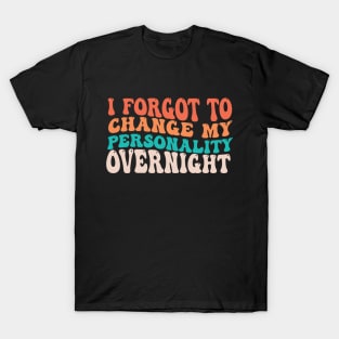 I Forgot To Charge My Personality Overnight Funny Salty groovy Retro T-Shirt